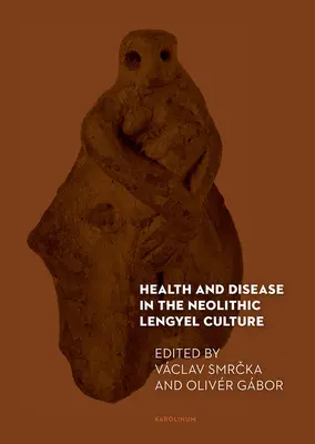 Egészség és betegség a neolitikus lengyeli kultúrában - Health and Disease in the Neolithic Lengyel Culture