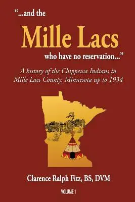 ...és a Mille Lacs, akiknek nincs rezervátumuk...: A minnesotai Mille Lacs megye Chippewa indiánjainak története 1934-ig - ...and the Mille Lacs who have no reservation...: A history of the Chippewa Indians in Mille Lacs County, Minnesota up to 1934