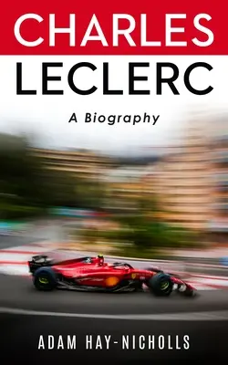 Charles Leclerc: Leclerc: Életrajz - Charles Leclerc: A Biography
