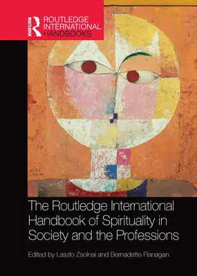 The Routledge International Handbook of Spirituality in Society and the Professions (A spiritualitás nemzetközi kézikönyve a társadalomban és a szakmákban) - The Routledge International Handbook of Spirituality in Society and the Professions