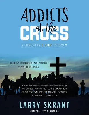 Függők a keresztnél: Egy keresztény 9 lépéses program - Addicts at the Cross: A Christian 9 Step Program