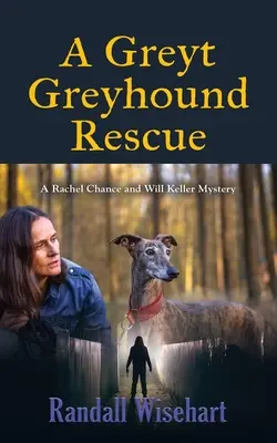 A Greyt agármentés: A Rachel Chance and Will Keller Mystery - A Greyt Greyhound Rescue: A Rachel Chance and Will Keller Mystery