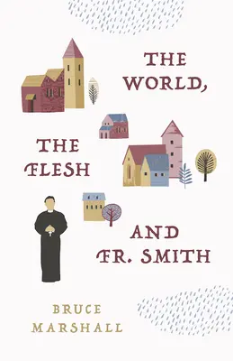 A világ, a hús és Smith atya - The World, the Flesh, and Fr Smith