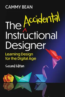 A véletlen oktatástervező, 2. kiadás: Tanulási tervezés a digitális korban - The Accidental Instructional Designer, 2nd Edition: Learning Design for the Digital Age