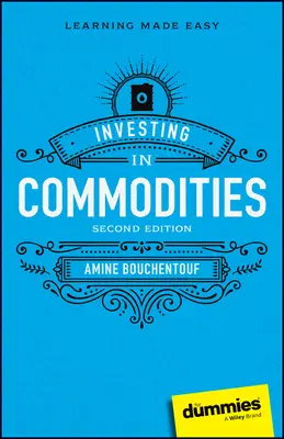 Árucikkekbe való befektetés for Dummies - Investing in Commodities for Dummies