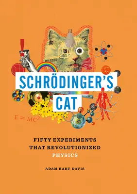 Schrdinger macskája: Ötven kísérlet, amely forradalmasította a fizikát - Schrdinger's Cat: Fifty Experiments That Revolutionized Physics