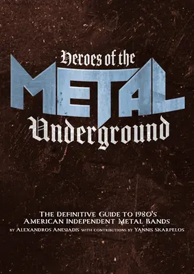 A metál underground hősei: Az 1980-as évek amerikai független metálzenekarainak végleges útmutatója - Heroes of the Metal Underground: The Definitive Guide to 1980s American Independent Metal Bands