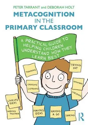 Metakogníció az általános iskolai osztályteremben: A Practical Guide to Helping Children Understand How They Learn Best - Metacognition in the Primary Classroom: A Practical Guide to Helping Children Understand How They Learn Best