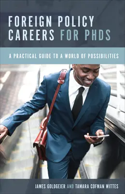 Külpolitikai karrier PhD-seknek: Gyakorlati útmutató a lehetőségek világához - Foreign Policy Careers for PhDs: A Practical Guide to a World of Possibilities