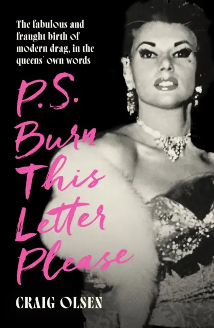 P.S. Égesd el ezt a levelet, kérlek - A modern drag mesés és viharos születése a királynők saját szavaival - P.S. Burn This Letter Please - The fabulous and fraught birth of modern drag, in the queens' own words