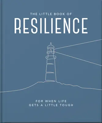 A rugalmasság kis könyve: For When Life Gets a Little Tough - The Little Book of Resilience: For When Life Gets a Little Tough