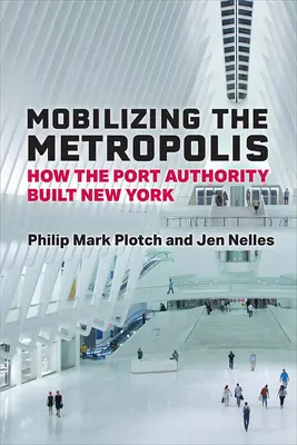 A metropolisz mozgósítása: Hogyan építette a kikötői hatóság New Yorkot? - Mobilizing the Metropolis: How the Port Authority Built New York