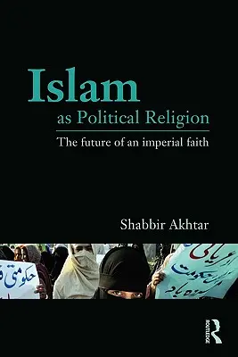 Az iszlám mint politikai vallás: Egy birodalmi hit jövője - Islam as Political Religion: The Future of an Imperial Faith