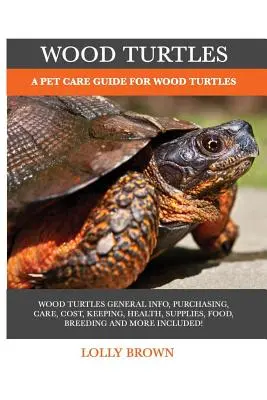 Fa teknősök: A Pet Care Guide for Wood Turtles - Wood Turtles: A Pet Care Guide for Wood Turtles