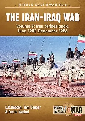 Az iráni-iraki háború (átdolgozott és bővített kiadás): kötet - Irán visszavág, 1982. június-1986. december - The Iran-Iraq War (Revised & Expanded Edition): Volume 2 - Iran Strikes Back, June 1982-December 1986