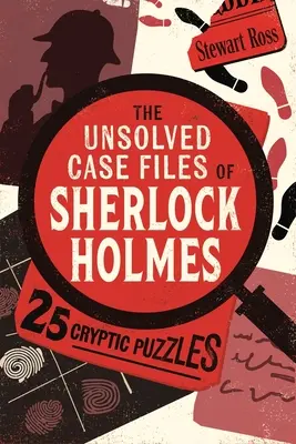 Sherlock Holmes megoldatlan ügyei - 25 rejtélyes feladvány - The Unsolved Case Files of Sherlock Holmes - 25 Cryptic Puzzles