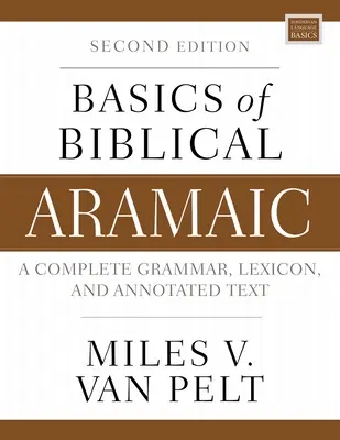 A bibliai arámi nyelv alapjai, második kiadás: Teljes nyelvtan, lexikon és jegyzetekkel ellátott szöveg - Basics of Biblical Aramaic, Second Edition: Complete Grammar, Lexicon, and Annotated Text