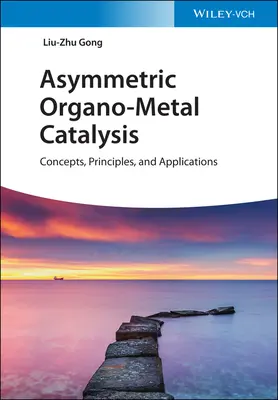 Aszimmetrikus fémorganikus katalízis: Fogalmak, alapelvek és alkalmazások - Asymmetric Organo-Metal Catalysis: Concepts, Principles, and Applications