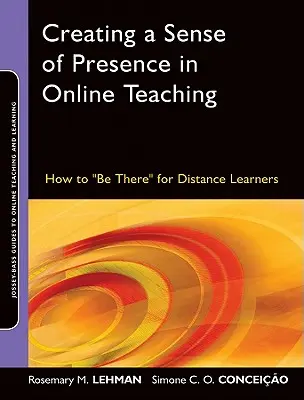 A jelenlét érzésének megteremtése az online tanításban: Hogyan legyünk ott a távoktatásban tanulók számára? - Creating a Sense of Presence in Online Teaching: How to Be There for Distance Learners