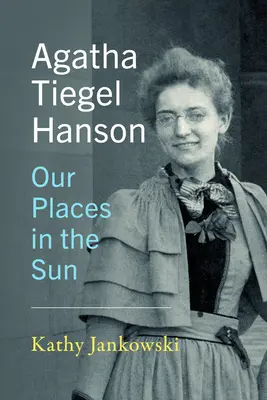 Agatha Tiegel Hanson: Tiegel Tiegel: Helyünk a Napban - Agatha Tiegel Hanson: Our Places in the Sun