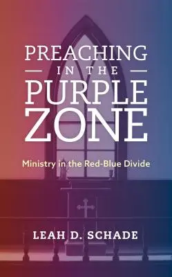 Prédikálás a lila zónában: Szolgálat a vörös-kék szakadékban - Preaching in the Purple Zone: Ministry in the Red-Blue Divide