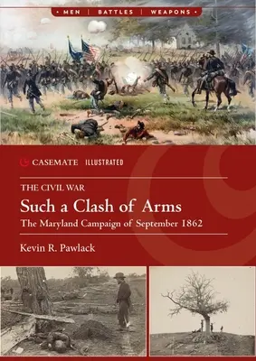 A fegyverek ilyen összecsapása: A marylandi hadjárat, 1862 szeptembere - Such a Clash of Arms: The Maryland Campaign, September 1862