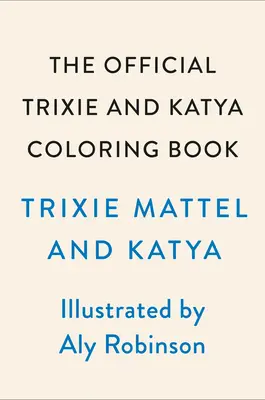 A hivatalos Trixie és Katya kifestőkönyv - The Official Trixie and Katya Coloring Book