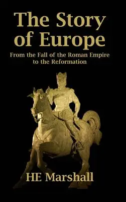 Európa története: A Római Birodalom bukásától a reformációig - The Story of Europe: From the Fall of the Roman Empire to the Reformation