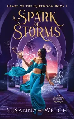 A viharok szikrája: Egy Aladdin-újrafelvétel - A Spark of Storms: An Aladdin Retelling