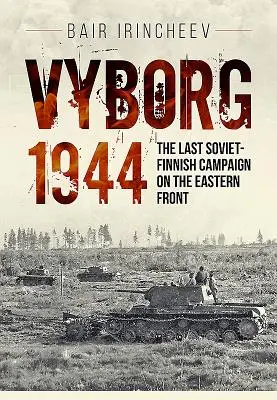 Vyborg 1944: Az utolsó szovjet-finn hadjárat a keleti fronton - Vyborg 1944: The Last Soviet-Finnish Campaign on the Eastern Front