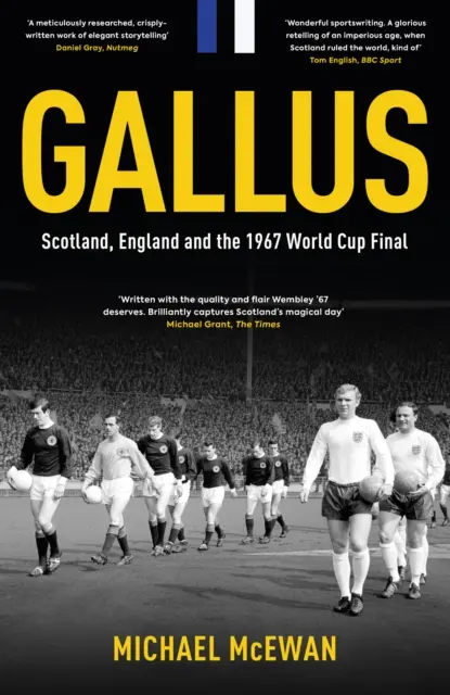 Gallus - Skócia, Anglia és az 1967-es világbajnoki döntő - Gallus - Scotland, England and the 1967 World Cup Final