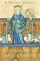 Aquitániai Eleonóra - életrajz - Eleanor of Aquitaine - A Biography