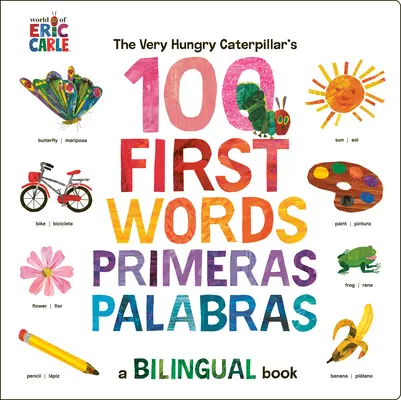 The Very Hungry Caterpillar's First 100 Words / Primeras 100 Palabras: A Spanish-English Bilingual Book (A spanyol-angol kétnyelvű könyv) - The Very Hungry Caterpillar's First 100 Words / Primeras 100 Palabras: A Spanish-English Bilingual Book