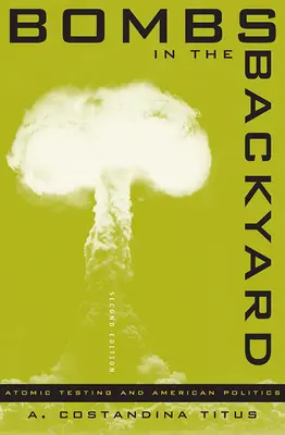 Bombák a hátsó udvarban: Atomkísérletek és az amerikai politika - Bombs in the Backyard: Atomic Testing and American Politics