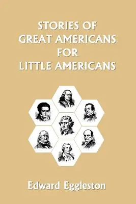 Nagy amerikaiak történetei kis amerikaiaknak (Yesterday's Classics) - Stories of Great Americans for Little Americans (Yesterday's Classics)