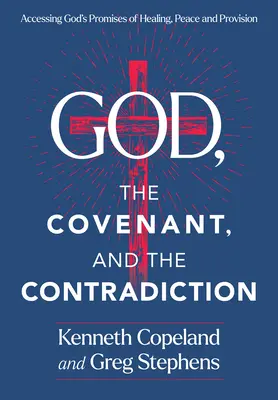 Isten, a szövetség és az ellentmondás: Hozzáférés Isten gyógyulást, békét és gondviselést ígérő ígéreteihez - God, the Covenant and the Contradiction: Accessing God's Promises of Healing, Peace and Provision