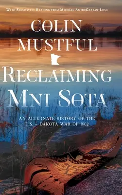 Mni Sota visszaszerzése: Az Egyesült Államok alternatív története - Az 1862-es dakotai háború - Reclaiming Mni Sota: An Alternate History of the U.S. - Dakota War of 1862