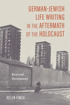 Német-zsidó életírás a holokauszt után: Beyond Testimony - German-Jewish Life Writing in the Aftermath of the Holocaust: Beyond Testimony