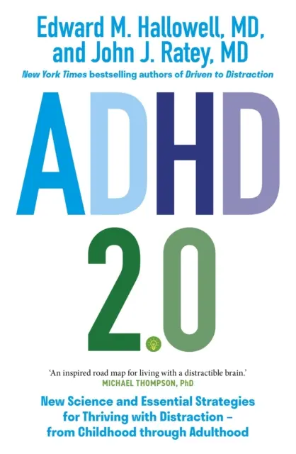 ADHD 2.0 - Nové vědecké poznatky a základní strategie, jak prospívat s poruchou soustředění - od dětství až do dospělosti - ADHD 2.0 - New Science and Essential Strategies for Thriving with Distraction - from Childhood through Adulthood