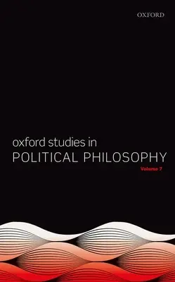 Oxford Studies in Political Philosophy 7. kötet - Oxford Studies in Political Philosophy Volume 7