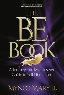 A Be Book: Utazás a csodákba és az önmegszabadításba - The Be Book: A Journey Into Miracles and Self-Liberation