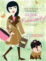Zsidó hercegnők útmutatója a mesésséghez - Útmutató a mesésséghez minden hercegnő számára - Jewish Princess Guide to Fabulosity - A Guide to Being Fabulous for All Princesses