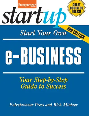 Indítsa el saját e-businessét: Lépésről lépésre útmutató a sikerhez - Start Your Own E-Business: Your Step-By-Step Guide to Success