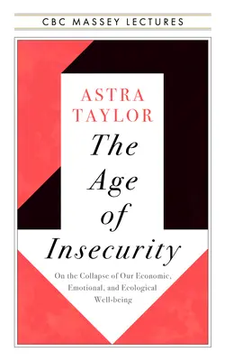 A bizonytalanság kora: Összefogás, miközben a dolgok szétesnek - The Age of Insecurity: Coming Together as Things Fall Apart