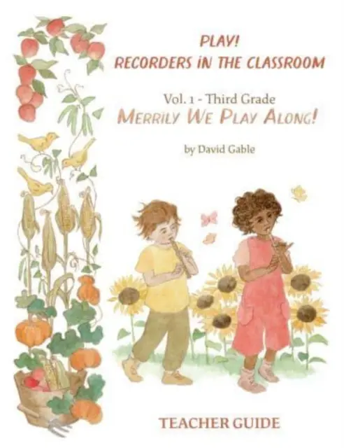 Play! Recorders in the Classroom - Volume 1: Third Grade Teacher's Edition (Harmadik osztályos tanári kiadás) - Play! Recorders in the Classroom - Volume 1: Third Grade Teacher's Edition