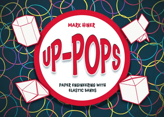 Up Pops: Papírmérnöki munka gumiszalagokkal - Up Pops: Paper Engineering with Elastic Bands