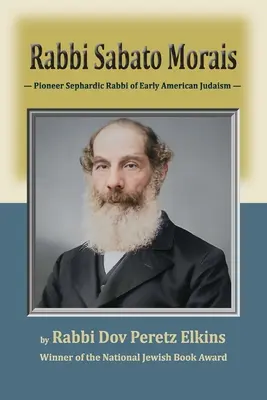 Sabato Morais rabbi: A korai amerikai zsidóság úttörő szefárd rabbija - Rabbi Sabato Morais: Pioneer Sephardic Rabbi of Early American Judaism