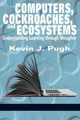 Számítógépek, csótányok és ökoszisztémák: A tanulás megértése metaforákon keresztül - Computers, Cockroaches, and Ecosystems: Understanding Learning through Metaphor