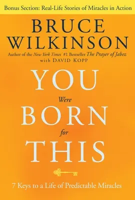 Erre születtél: 7 kulcs a kiszámítható csodák életéhez - You Were Born for This: 7 Keys to a Life of Predictable Miracles