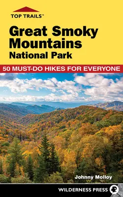 Top Trails: Great Smoky Mountains Nemzeti Park: 50 kötelező túra mindenkinek - Top Trails: Great Smoky Mountains National Park: 50 Must-Do Hikes for Everyone